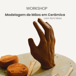 01/08/26 - Sábado às 14:30 - Workshop de modelagem de mãos em cerâmica com Roni Mass